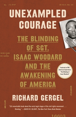 Unexampled Courage: The Blinding of Sgt. Isaac Woodard and the Awakening of America - Gergel, Richard