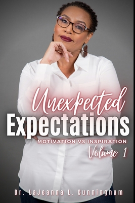 Unexpected Expectations: Motivation vs Inspiration - Roy, Cliff, Jr. (Editor), and Media, Final Cut (Photographer), and Cunningham, Lajeanna L