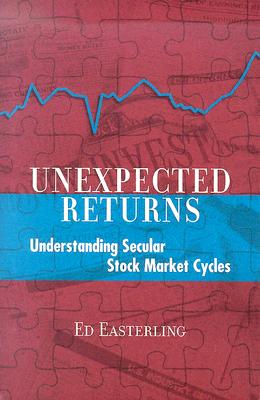 Unexpected Returns: Understanding Secular Stock Market Cycles - Easterling, Ed