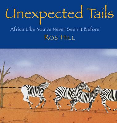 Unexpected Tails: Africa Like You've Never Seen It Before - Hill, Ros