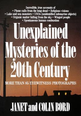 Unexplained Mysteries of the 20th Century - Bord, Janet, and Bord, Colin
