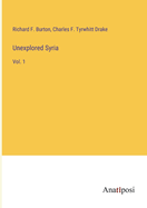 Unexplored Syria: Vol. 1