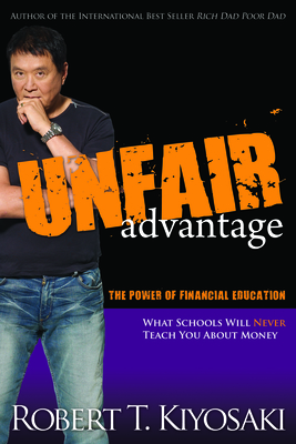Unfair Advantage: The Power of Financial Education - Kiyosaki, Robert T