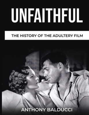Unfaithful The History of the Adultery Film - Balducci, Anthony