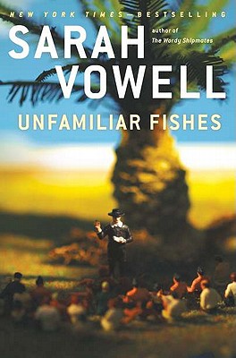 Unfamiliar Fishes - Vowell, Sarah