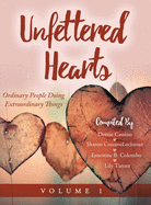 Unfettered Hearts: Ordinary People Doing Extraordinary Things: Ordinary People Doing Extraordinary Things