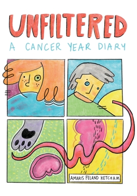 Unfiltered: A Cancer Year Diary - Ketcham, Amaris Feland