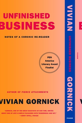Unfinished Business: Notes of a Chronic Re-Reader - Gornick, Vivian