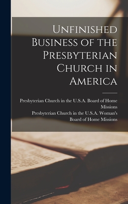 Unfinished Business of the Presbyterian Church in America - Presbyterian Church in the U S a Board (Creator), and Presbyterian Church in the U S a Wom (Creator)