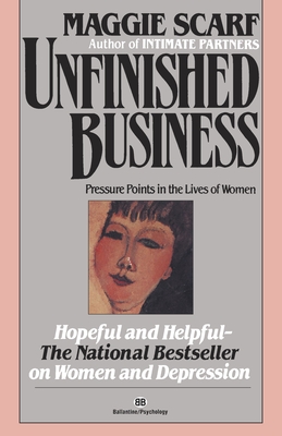 Unfinished Business: Pressure Points in the Lives of Women - Scarf, Maggie