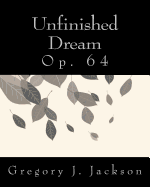 Unfinished Dream: Op. 64