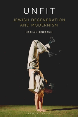 Unfit: Jewish Degeneration and Modernism - Reizbaum, Marilyn