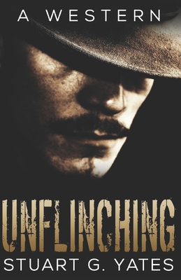 Unflinching: A Western - Williams, D S (Editor), and Yates, Stuart G