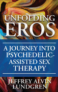 Unfolding Eros: A Journey into Psychedelic-Assisted Sex Therapy