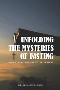 Unfolding the Mysteries of Fasting: The Catalyst for Effective Prayers