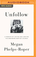 Unfollow: A Memoir of Loving and Leaving the Westboro Baptist Church