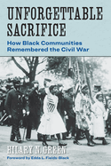 Unforgettable Sacrifice: How Black Communities Remembered the Civil War