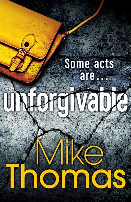 Unforgivable: A gritty new police drama for fans of Stuart MacBride - Thomas, Mike