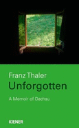 Unforgotten: A Memoir of Dachau