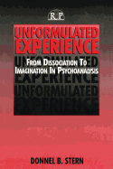 Unformulated Experience: From Dissociation to Imagination in Psychoanalysis