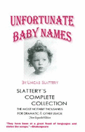 Unfortunate Baby Names: Slattery's Complete Collection: The Most Notable Thousands for Dramatic & Other Usage