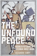 Unfound Peace: Disabled Veterans in Interwar Soviet Union