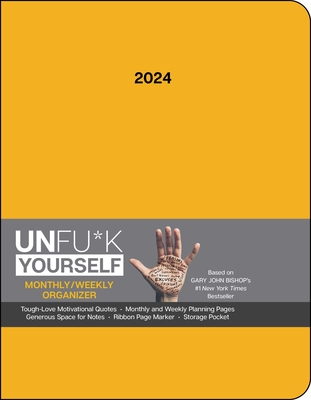 Unfu*K Yourself 12-Month 2024 Monthly/Weekly Organizer Planner Calendar: Get Out of Your Head and Into Your Life (Calendar) - Bishop, Gary John