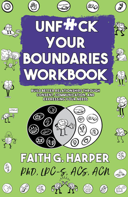 Unfuck Your Boundaries Workbook: Build Better Relationships Through Consent, Communication, and Expressing Your Needs - Harper, Faith G.