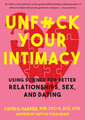 Unfuck Your Intimacy: Using Science for Better Relationships, Sex, and Dating - Harper, Dr.