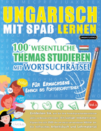 Ungarisch Mit Spa Lernen - Fr Erwachsene: Einfach Bis Fortgeschrittener - 100 Wesentliche Themas Studieren Mit Wortsuchrtsel - Vol.1