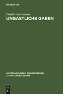 Ungastliche Gaben: Die ?xenien Goethes Und Schillers Und Ihre Literarische Rezeption Von 1796 Bis in Die Gegenwart