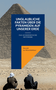 Unglaubliche Fakten ?ber die Pyramiden auf unserer Erde: Das au?erirdische Netzwerk