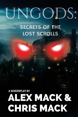 Ungods: Secrets of the Lost Scrolls - Mack, Alex, and Mack, Chris