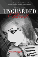 Unguarded Heart: A True Story of Murder, Violence, and Survival Hidden on the Other Side of Paradise