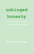 unhinged honesty: a collection of poetry and other things written