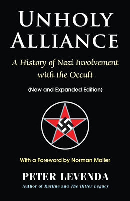 Unholy Alliance: A History of Nazi Involvement with the Occult - Levenda, Peter, and Mailer, Norman (Foreword by)