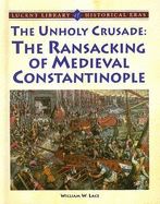 Unholy Crusade: The Ransacking of Medieval Constantinople - Lace, William W