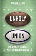 Unholy Union: When Rugby Collided with the Modern World