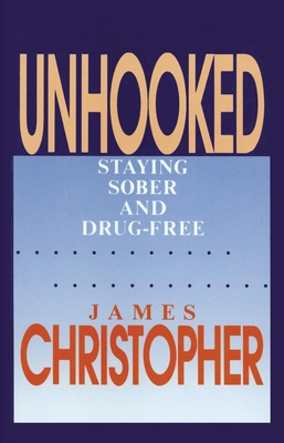 Unhooked: Staying Sober and Drug-Free - Christopher, James