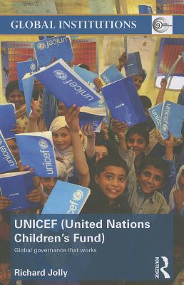 UNICEF (United Nations Children's Fund): Global Governance That Works - Jolly, Richard