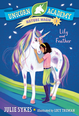 Unicorn Academy Nature Magic #1: Lily and Feather - Sykes, Julie
