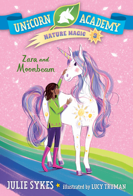 Unicorn Academy Nature Magic #3: Zara and Moonbeam - Sykes, Julie