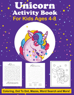 Unicorn Activity Book For Kids Ages 4-8 Coloring, Dot To Dot, Mazes, Word Search And More: Easy Non Fiction Juvenile Activity Books Alphabet Books