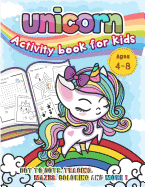 Unicorn Activity Book for Kids Ages 4-8: Dot to Dots, Tracing, Mazes, Coloring and MORE!