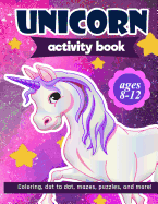 Unicorn Activity Book: For Kids Ages 8-12 100 pages of Fun Educational Activities for Kids coloring, dot to dot, mazes, puzzles, word search, and more! 8.5 x 11 inches
