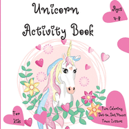 Unicorn Activity Book: The Magical Unicorn Activity Book for Kids Ages 4-8 l A Fun Kid Workbook Game For Learning, Coloring, Dot To Dot, Mazes