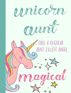 Unicorn Aunt Like a Regular Aunt Except More Magical: Aunt, Gifts, Auntie, Notebooks, Journal, Blank Book, Lined Paper, from Nephew, Niece