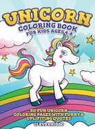 Unicorn Coloring Book for Kids Ages 4-8: 50 Fun Unicorn Coloring Pages With Funny & Uplifting Quotes