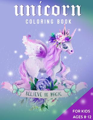 Unicorn Coloring Book For Kids Ages 8-12: Believe in Magic - Creative Journals, Zone365