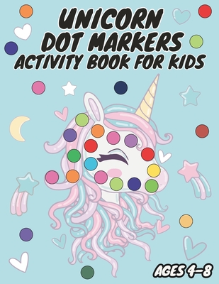 Unicorn Dot Markers Activity Book for Kids Ages 4-8: Spark Your Child's Creativity and Learning - Publishing, Mykim